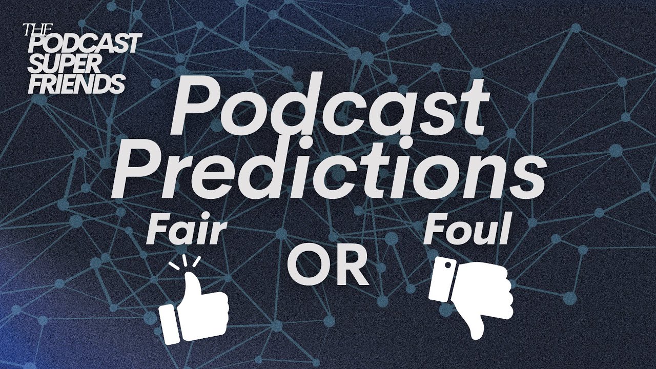 Podcast Predictions: Fair or Foul?