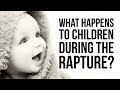 What Happens to Children During the Rapture?