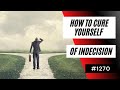 How To Cure Yourself Of Indecision 1270 Dre Baldwin