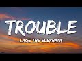 Cage The Elephant Trouble Lyrics
