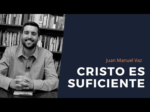 Cristo es Suficiente - Juan Manuel Vaz