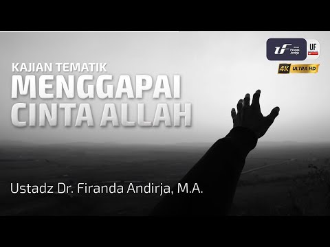 Menggapai Cinta Allah - Ustadz Dr. Firanda Andirja, M.A