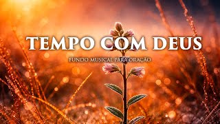 Fundo musical para Oração, Pregação, Reflexão e leitura bíblica | Tempo com Deus