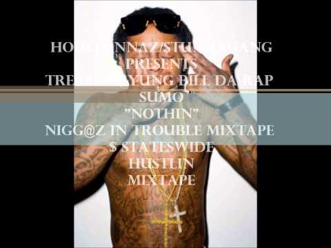 TRE100 FEAT YUNG BILL DA RAP SUMO "NOTHIN"