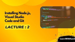 LA:2 – Installing Node.js, Visual Studio Code and Git | Full Stack Web Development Course