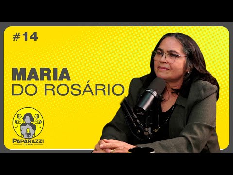 MARIA DO ROSÁRIO: "MULHER DE AÇO E DE FLORES" - Paparazzi de Mim Podcast #14