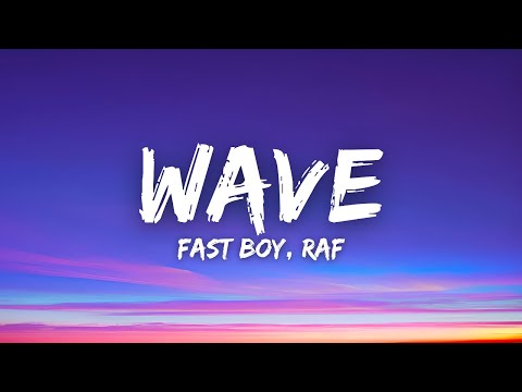 FAST BOY, RAF - Wave (Lyrics)