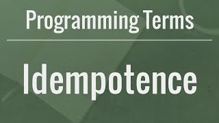 Programming Terms: Idempotence