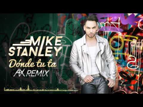 Mike Stanley - Donde Tu Ta - A & X Remix