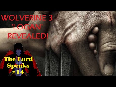 The Lord Speaks #14: Wolverine 3 'Logan' Revealed!