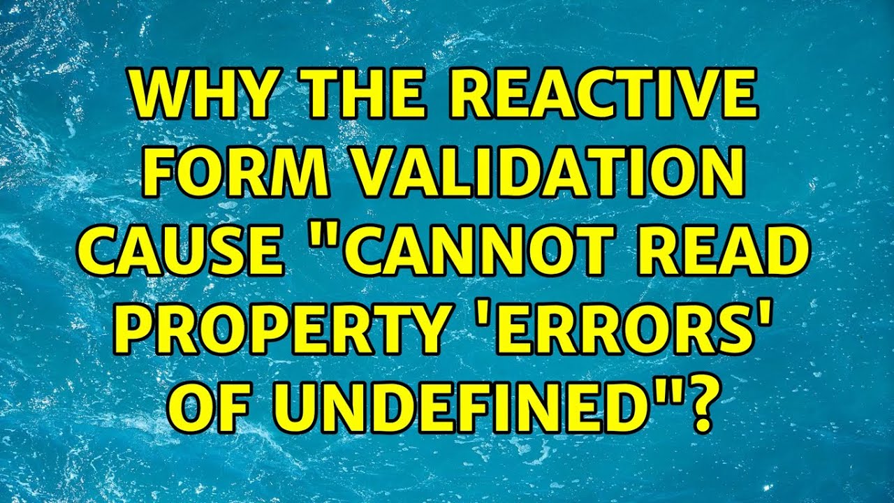 Why the reactive form validation cause 