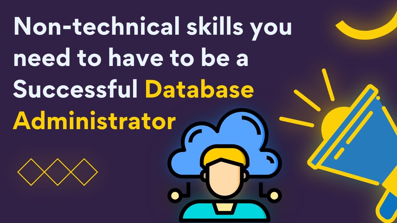 Non-technical Skills You Need To Have to Be Successful DATABASE ADMINISTRATOR