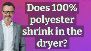 Does 100% polyester shrink in the dryer?