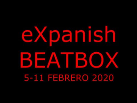 eXpanish BEATBOX // 5-11 febrero 2020