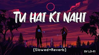 Tu Hai Ki Nahi Slowed+Reverb Ankit Tiwari  Roy  SV