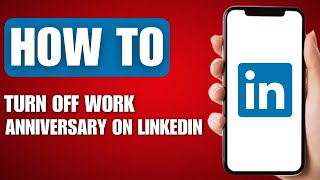 How to Turn Off Work Anniversary on LinkedIn
