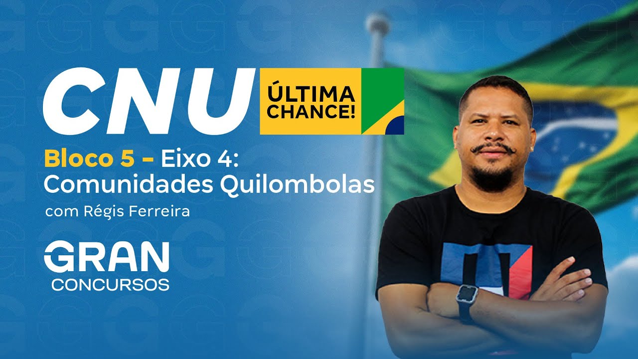 Concurso CNU | Bloco 5 - Eixo 4: Comunidades Quilombolas com Régis Ferreira
