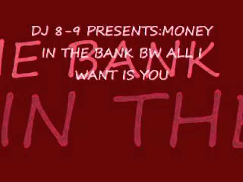 DJ 8-9 PRESENTS: MONEY IN THE BANK BW ALL I WANT IS YOU.wmv