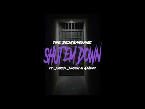 the DeskBangahz - Shut Em Down ft. Syren, Swych & Asiavu