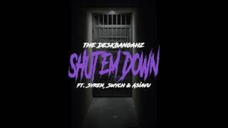 the DeskBangahz - Shut Em Down ft. Syren, Swych & Asiavu