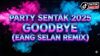 Download lagu PARTY SENTAK 2025 - GOODBYE - EANG SELAN REMIX mp3 Download lagu PARTY SENTAK 2025 - GOODBYE - EANG SELAN REMIX mp3