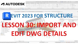 REVIT 2023 STRUCTURE: LESSON 30 - IMPORT AND EDIT DWG DETAILS