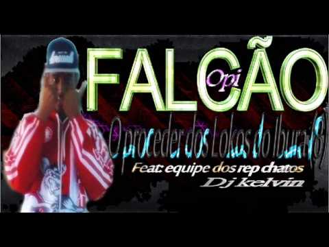 MC FALCÃO OPI  O PROCEDER DOS LOKOS DO IBURA   FEAT EQUIPE DOS RAP CHATOS  DJ KELVIN
