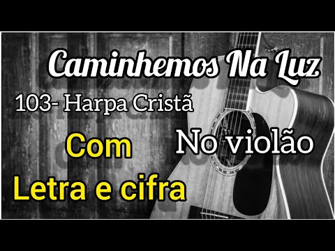 Caminhemos Na Luz - Harpa Cristã