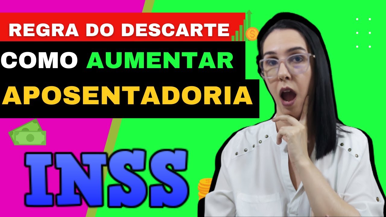 Regra do Descarte INSS Como aumentar o Valor da Aposentadoria