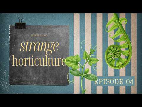 Let's play STRANGE HORTICULTURE — Episode 04: THE ENDING (one of them, anyway)