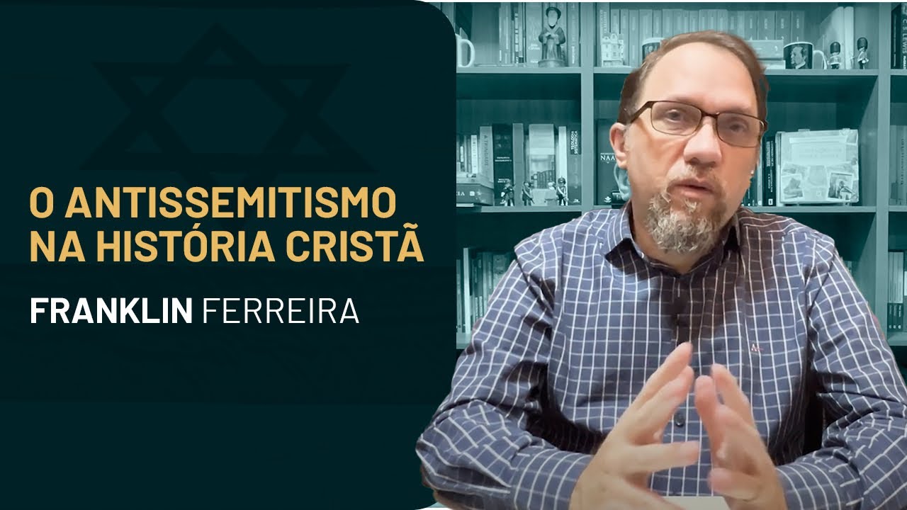 O Antissemitismo na História Cristã - Franklin Ferreira