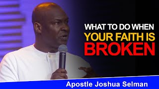 HOW TO RESTORE YOUR BROKEN FAITH IN GOD - APOSTLE JOSHUA SELMAN