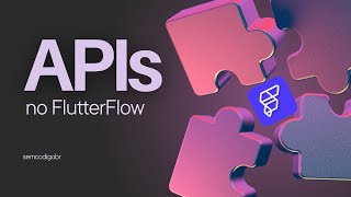 Dica sobre APIs e como usar no FlutterFlow
