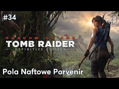 Shadow Of The Tomb Raider | Pola Naftowe Porvenir odc.34 | LZ