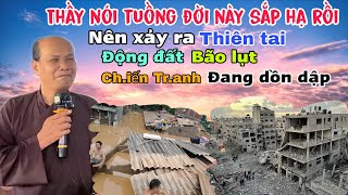 Chú bảy thiện cho biết thầy nói tuồng đời sắp hạ rồi nên xảy ra thiên tai động đất bão lụt dồn dập