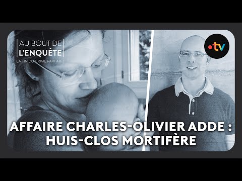 Affaire Charles-Olivier Adde : Huis-clos mortifère - Au bout de l'enquête