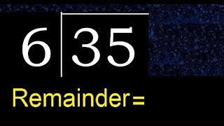 Divide 35 by 6 . remainder , quotient  . Division with 1 Digit Divisors .  How to do division