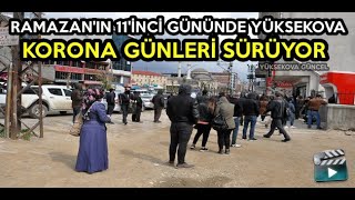 Ramazan'ın 11'inci Gününde Yüksekova: Korona Günleri Sürüyor