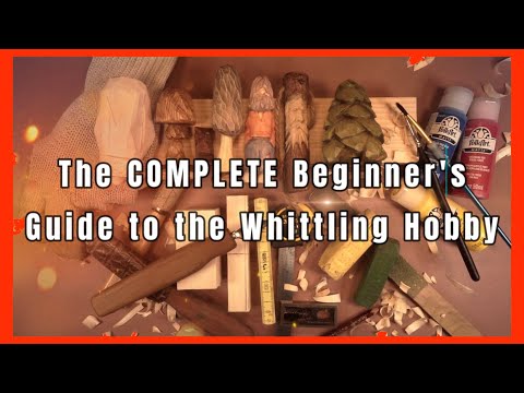 The COMPLETE Beginner's Guide to Whittling