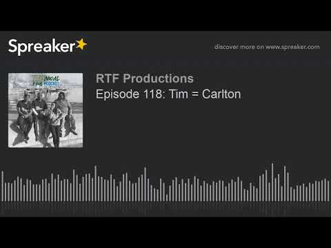 Episode 118: Tim = Carlton