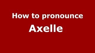How to pronounce Axelle&nbsp;