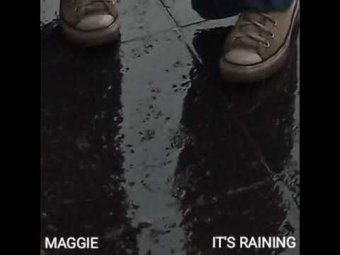 MAGGIE - it's raining