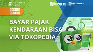 Jika Tak Sempat Pergi ke Samsat, Bayar Pajak Kendaraan Bisa Via Tokopedia, Begini Caranya Lengkapnya