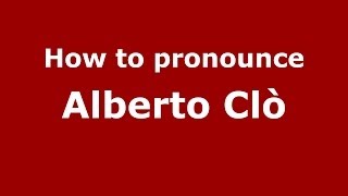 How to pronounce Alberto Clò