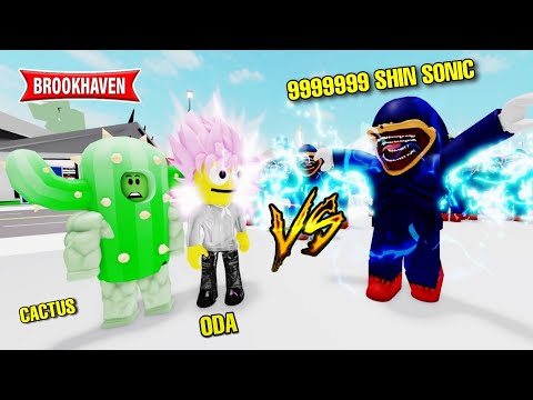 CACTUS ET ODA VS 999999999 SHIN SONIC ULTIME ! BROOKHAVEN - ROBLOX