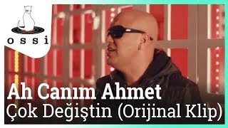 Ah Canım Ahmet / Çok Değiştin (Orijinal Klip)