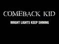 COMEBACK KID- BRIGHT LIGHTS KEEP SHINING
