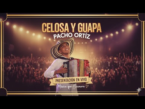 ✨ Celosa y Guapa – Presentación en Vivo de Pacho Ortíz | Música que Enamora
