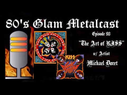 80’s Glam Metalcast -Ep 98 - “The Art of KISS” w/ Michael Doret (Rock And Roll Over Artist)