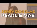 Jerry Douglas - Pearlie Mae (Official Audio)
